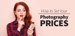How to Set Your Photography Prices