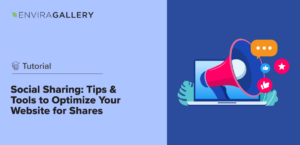 Social Sharing: Tips & Tools to Optimize Your Website for Shares