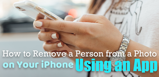 How to Remove a Person from a Photo on Your iPhone Using an App