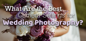 Camera Settings for Wedding Photography