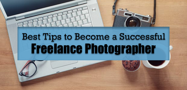 9 Best Tips To Become A Successful Freelance Photographer