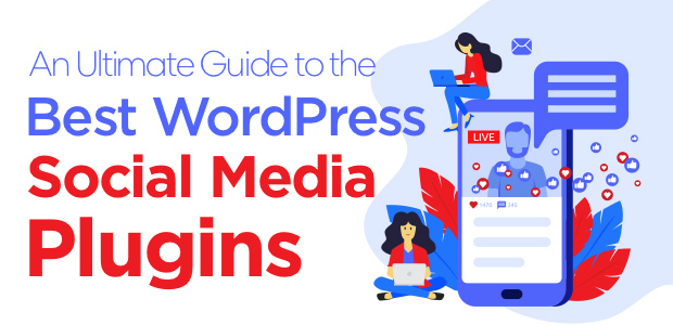 An Ultimate Guide to the Best WordPress Social Media Plugins