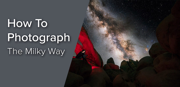 How to Photograph The Milky Way