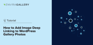 How to Add Image Deep Linking to WordPress Gallery Photos