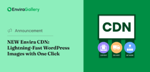 NEW Envira CDN: Lightning-Fast WordPress Images with One Click